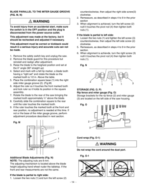 Page 14
     counterclockwise, then adjust the right side screw(3) 
clockwise.
2.  Remeasure, as described in steps 4 to 9 in the prior 
section 
3.  When alignment is achieved, turn the left screw (2) 
nutil it touches the pivot rod (4) then tighten both 
nuts (1).
If the blade is partial to left side:
4.  Loosen the two nuts (1) and tighten the left screw (3)  
counterclockwise, then adjust the left side screw (2) 
clockwise.
5.  Remeasure, as described in steps 4 to 9 in the prior 
section.
6.  When...