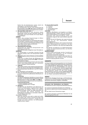 Page 2726
Deutsch
Halten Sie die Kohlebürsten sauber, damit sie
reibungslos in die Bürstenhalter gleiten.
Die Kohlebürsten können nach Entfernung der
Bürstenkappen (siehe Abb. 33) einfach mit Hilfe eines
Schlitzschraubendrehers herausgenommen werden.
4. Über den Motor (siehe Abb. 1)
Die Motorwicklung ist das Herzstück dieses
Werkzeuges. Achten Sie ganz besonders darauf, die
Wicklungen nicht durch Kontakt mit Öl oder Wasser
zu beschädigen.
HINWEIS
Staub- oder sonstige Ansammlungen im Motor
können zu...