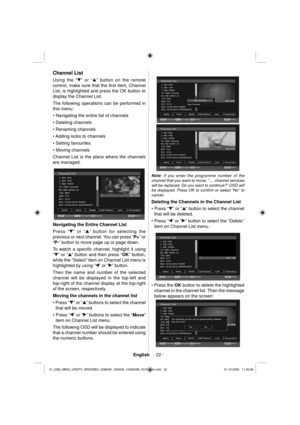Page 24English   - 22 -
 
Channel List
 
 
Using the “” or “” button on the remote 
control, make sure that the ﬁ rst item, Channel 
List, is highlighted and press the OK button to 
display the Channel List.
The following operations can be performed in 
this menu:
   
• Navigating the entire list of channels
• Deleting channels
• Renaming channels
• Adding locks to channels
• Setting favourites
• Moving channels 
  Channel List is the place where the channels 
are managed. 
 
 
  Navigating the Entire Channel...