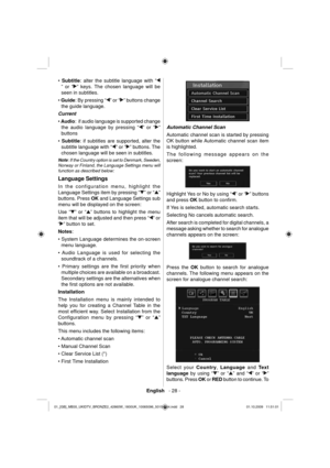 Page 30English   - 28 -
•  Subtitle 
: alter the subtitle language with “
” or “” keys. The chosen language will be 
seen in subtitles.
•  Guide 
: By pressing “
” or “” buttons change 
the guide language. 
  Current 
  •  Audio 
:  if audio language is supported change 
the audio language by pressing “
” or “” 
buttons 
•  Subtitle 
: if 
subtitles are supported, alter the 
subtitle language with “
” or “” buttons. The 
chosen language will be seen in subtitles. 
Note: If the Country option is set to Denmark,...