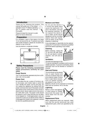 Page 6English   - 4 -
 
Introduction 
 Thank you for choosing this product. This 
manual will guide you 
in the proper 
operation of your TV. Before operating 
the TV, please read this manual 
thoroughly. 
Please do keep this manual in a safe 
place for future references. 
  Preparation 
 
For ventilation, leave a free space of at least 
10 cm all around the set. To prevent any 
faults 
and unsafe situations, please do not place any 
objects on top of the set.
Use this device in moderate climates. 
10 cm
10...