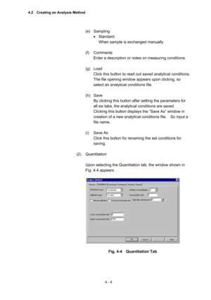 Page 1094 - 4 
(e) Sampling  
• Standard  
When sample is exchanged manually.   
 
(f) Comments  
Enter a description or notes on measuring conditions.   
 
(g) Load  
Click this button to read out saved analytical conditions.   
The file opening window appears upon clicking, so 
select an analytical conditions file.   
 
(h) Save  
By clicking this button after setting the parameters for 
all six tabs, the analytical conditions are saved.   
Clicking this button displays the “Save As” window in 
creation of a...