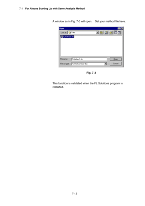 Page 1927 - 2 
A window as in Fig. 7-3 will open.    Set your method file here.     
 
 
 
Fig. 7-3 
 
 
This function is validated when the FL Solutions program is 
restarted.   
7.1    For Always Starting Up with Same Analysis Method  