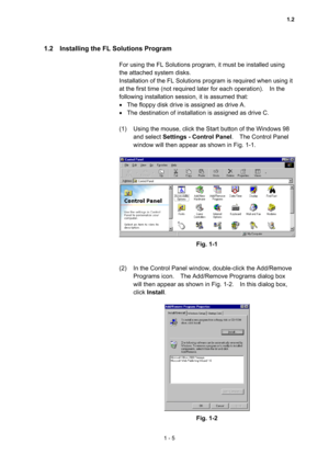 Page 241 - 5 
1.2    Installing the FL Solutions Program   
 
For using the FL Solutions program, it must be installed using 
the attached system disks.     
Installation of the FL Solutions program is required when using it 
at the first time (not required later for each operation).    In the 
following installation session, it is assumed that: 
•  The floppy disk drive is assigned as drive A. 
•  The destination of installation is assigned as drive C.   
 
(1)  Using the mouse, click the Start button of the...