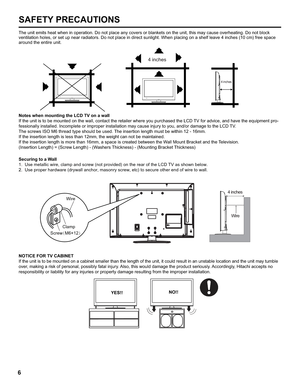 Page 64 inches
4 inches
The unit emits heat when in operation. Do not place any covers or blankets on the unit, this may cause overheating. Do not block 
ventilation holes, or set up near radiators. Do not place in direct sunlight. When placing on a shelf leave 4 inches (10 cm) free space 
around the entire unit.
Notes when mounting the LCD TV on a wall
If the unit is to be mounted on the wall, contact the retailer where you purchased the LCD TV for advice, and have the equipment pro-
fessionally installed....