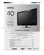 Page 1Owners Guide
Model  L E 40H 405
40” Cl ass ( 40.0 0” D iag ona l)
IMPOR TANT  SAFETY  INSTRUCTIONS  ....................................................................... 2-6
HOW  TO  ATT ACH / REMOVE  THE STAND ..................................................................... 7
FIRST  TIME USE 
........................................................................\
...............................10-13
TV OPERA TION ..................................................