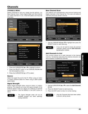 Page 4545
ON-SCREEN DISPLAY
Channels
CHANNELS MENU
Selec t  Channels  to  set  your  signal  sourc e  options,  r un 
New  Channel  Scan,  Check  Signal  Meter  and  Set  Channel 
List  (Add  channels  to  List,  Channel/Labels  and  Favorite 
Channels).
SourceAir
New Channel Scan
Add Channels to \fis\tt
Channel \fist
Channel \fabels
Favorite Channels
Si\bnal Stren\bth
Video
Audio
Setup
Channels
Multimedia
Move
Set your signal so\murce, perform c\fannel\m scan or customize \mt\fe c\fannels list....