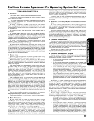 Page 5959
LICENSE AGREEMENTS
 
End User License Agreement For Operating System Software
TERMS AND CONDITIONS
0. Definitions.
“This License” refers to version 3 of the GNU General Public License.
“Copyright” also means copyright-like laws that apply to other kinds of works, such as semiconductor masks.
“The  Program”  refers  to  any  copyrightable  work  licensed  under  this  License. Each  licensee  is  addressed  as  “you”.  “Licensees”  and  “recipients”  may  be individuals or organizations.
To  “modify”...
