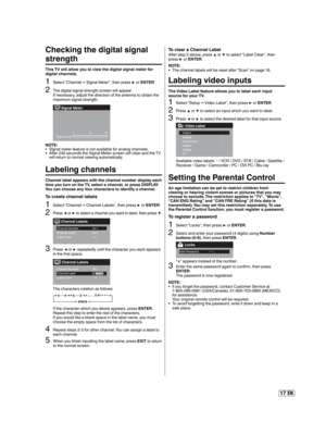 Page 1717 EN
Checking the digital signal 
strength
This TV will allow you to view the digital signal meter for 
digital channels. 
1Select “Channel  Signal Meter”, then press  or ENTER.
2The digital signal strength screen will appear.
If necessary, adjust the direction of the antenna to obtain the 
maximum signal strength.
Signal Meter
Signal Level0 50 100
CH
NOTE:
Signal meter feature is not available for analog channels.
After 240 seconds the Signal Meter screen will clear and the TV 
will return to normal...