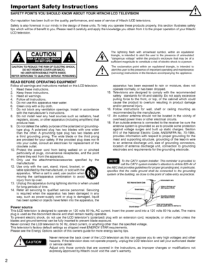 Page 22
Important Safety Instructions
 To the CATV system installer: This reminder is provided to call the CATV system installer’s attention to Article 820-44 of the NEC that provides guidelines for proper grounding and, in particular, specifies  that  the  cable  ground  shall  be  connected  to  the  grounding system of the building, as close to the point of cable entry as practical.
SAFETY POINTS YOU SHOULD KNOW ABOUT YOUR HITACHI LCD TELEVISION
Our reputation has been built on the quality, performance, and...