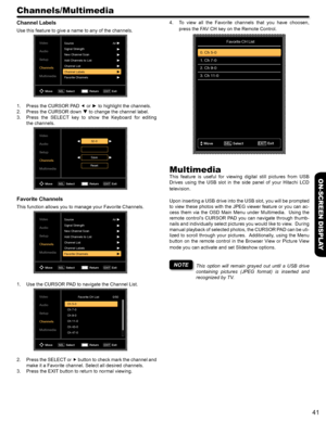 Page 4141
ON-SCREEN DISPLAY
Channels/Multimedia
Channel Labels
Use this feature to give a name to any of the channels. 
Video
Audio
Setup
Channels
MultimediaSourceAir
Signal Strength
New Channel Scan
Add Channels to List
Channel List
Channel Labels
Favorite Channels
Move Select
SELReturn Exit
EXIT
1. Press the CURSOR PAD ƒ or ► to highlight the channels.
2. Press the CURSOR down q to change the channel label.
3. Press  the  SELECT  key  to  show  the  Keyboard  for  editing  
the channels.
Video
Audio...