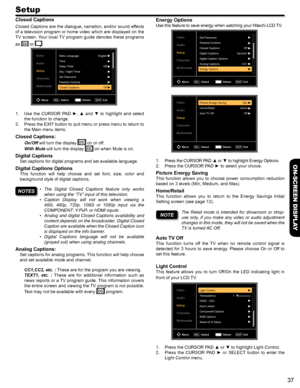 Page 3737
ON-SCREEN DISPLAY
Setup
Closed Captions
Closed Captions are the dialogue, narration, and/or sound effects 
of a television program or home video which are displayed on the 
TV screen. Your local TV program guide denotes these programs 
as  or .
Video
Audio
Setup
Channels
MultimediaMenu LanguageEnglish
Off
Off
Time
Sleep Timer
Day / Night Timer
Set Password
Parental Controls
Closed Captions
Move
Select
SELReturn Exit
EXIT
Use  the  CURSOR  PAD  ►,  ▲  and  ▼  to  highlight  and  select 1. 
the function...
