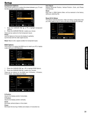 Page 3939
ON-SCREEN DISPLAY
Setup
Component Options
This function allows you to adjust the phase between your TV and 
the Device with component output.
Video
Audio
Setup
Channels
MultimediaLight Control1
Transparency
HDMI - CEC
Input Labels
Component Options
RGB Options
Reset AV & Setup
Move Select
SELReturn Exit
EXIT
Press  the  CURSOR  PAD  ▲  or  ▼  to  highlight  Component 1. 
Options.
Press the CURSOR PAD ► to select your choice.2. 
There are two options for the Component inputs:
Phase
Use this feature to...