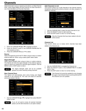 Page 4040
Channels
Select Channels to set your signal source options, run New Channel 
Scan, Check Signal Meter and Set Channel List (Add channels to 
List, Channel/Labels and Favorite Channels).
Video
Audio
Setup
Channels
MultimediaSourceAir
New Channel Scan
Add Channels to List
Channel List
Channel Labels
Favorite Channels
Move Select
SELReturn Exit
EXIT
Signal Strength
Video
Audio
Setup
Channels
MultimediaSource Air
Signal Strength
New Channel Scan
Add Channels to List
Channel List
Channel Labels
Favorite...