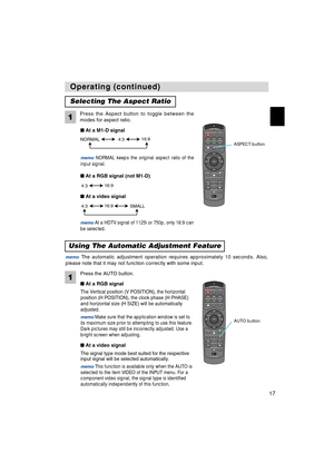 Page 17STANDBY/ONVIDEOLASER INDICATOR
ESC MENUPOSITIONRESET AUTO
KEYSTONE1  2  3
ID CHANGESEARCH
ON
OFFFREEZE MUTEMAGNFYPinPVOLUME
RGB
BLANK
PREVIOUSNEXT ASPECT ENTER
LASERLENS SHIFT+
–––++FOCUS ZOOM
STANDBY/ONVIDEOLASER INDICATOR
ESC MENUPOSITIONRESET AUTO
KEYSTONE1  2  3
ID CHANGESEARCH
ON
OFFFREEZE MUTEMAGNFYPinPVOLUME
RGB
BLANK
PREVIOUSNEXT ASPECT ENTER
LASERLENS SHIFT+
–––++FOCUS ZOOM
17
Operating (continued) Operating (continued)
The Vertical position (V POSITION), the horizontal
position (H POSITION),...