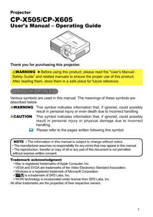 Page 1

Projector
CP-X505/CP-X605
User's Manual – Operating Guide
Thank you for purchasing this projector.
WARNING  ►Before using this product, please read the "User's Manual - 
Safety Guide" and related manuals to ensure the proper use of this produ\
ct. 
After reading them, store them in a safe place for future reference.
About this manual
Various symbols are used in this manual. The meanings of these symbols are 
described below. 
WARNING  This  symbol  indicates  information  that,  if...