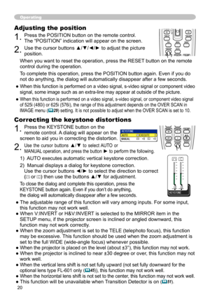 Page 20
0

Adjusting the position
. Press the POSITION button on the remote control. 
The “POSITION” indication will appear on the screen.
. Use the cursor buttons ▲/▼/◄/► to adjust the picture 
position.
When you want to reset the operation, press the RESET button on the remote 
control during the operation.
To complete this operation, press the POSITION button again. Even if you \
do 
not do anything, the dialog will automatically disappear after a few sec\
onds.
● When this function is...