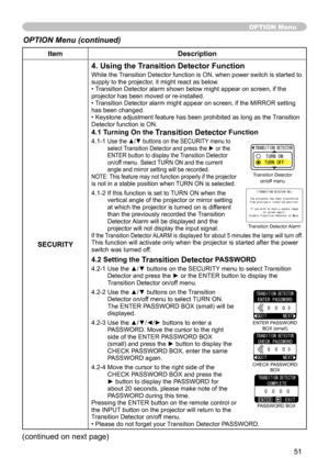 Page 51
5

ItemDescription
SECURITY
4. Using the Transition Detector Function
While the Transition Detector function is ON, when power switch is started to supply to the projector, it might react as below.• Transition Detector alarm shown below might appear on screen, if the projector has been moved or re-installed.• Transition Detector alarm might appear on screen, if the MIRROR setting has been changed.• Keystone adjustment feature has been prohibited as long as the Transition Detector function is ON....