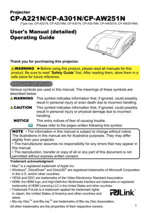 Page 11
Projector
CP-A221N/CP-A301N/CP-AW251N
User's Manual (detailed)  
Operating Guide
Thank you for purchasing this projector.
►Before using this product, please read all manuals for this 
product. Be sure to read “Safety Guide” first. After reading them, store them in a 
safe place for future reference. WARNING
• The information in this manual is subject to change without notice.
The illustrations in this manual are for illustrative purposes.  They may differ 
slightly from your projector.
• The...