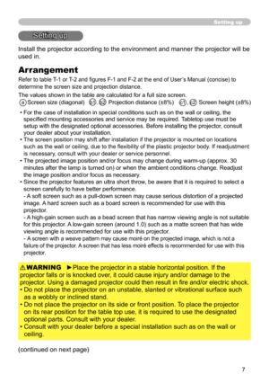 Page 77
Setting up
Setting up
(continued on next page) Install the projector according to the environment and manner the projector will be 
used in.
Arrangement
Refer to table T-1 or T-2 and figures F-1 and F-2 at the end of User’s Manual (concise) to 
determine the screen size and projection distance.
The values shown in the table are calculated for a full size screen.
  
a  Screen size (diagonal)   b1 , b2  Projection distance (±8%)   c1 , c2  Screen height (±8%)
•  For the case of installation in special...