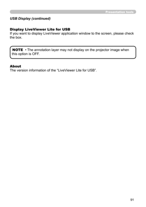 Page 9191
Presentation tools
About 
The version information of the “LiveViewer Lite for USB”. Display LiveViewer Lite for USB
If you want to display LiveViewer application window to the screen, please check 
the box.
• The annotation layer may not display on the projector image when 
this option is OFF. NOTE
USB Display (continued) 