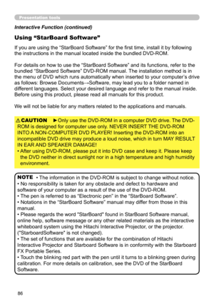 Page 8686
Presentation tools
Interactive Function (continued)
Using “StarBoard Software”
If you are using the “StarBoard Software” for the first time, install it by following 
the instructions in the manual located inside the bundled DVD-ROM.
For details on how to use the “StarBoard Software” and its functions, refer to the 
bundled “StarBoard Software” DVD-ROM manual. The installation method is in 
the menu of DVD which runs automatically when inserted to your computer’s drive 
as follows: Browse...