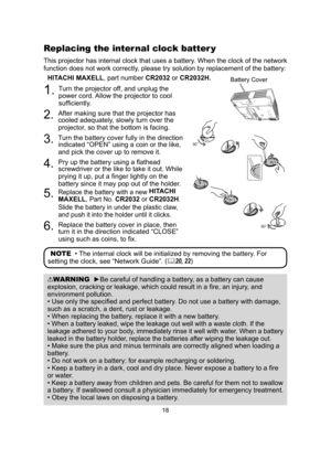 Page 1818
1. 
 Turn the projector off, and unplug the 
power cord. Allow the projector to cool 
sufficiently.
2.   After making sure that the projector has 
cooled adequately, slowly turn over the 
projector, so that the bottom is facing.
3.   Turn the battery cover fully in the direction 
indicated “OPEN” using a coin or the like, 
and pick the cover up to remove it.
4.   Pry up the battery using a flathead 
screwdriver or the like to take it out. While 
prying it up, put a finger lightly on the 
battery since...