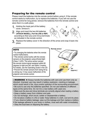 Page 1010
Preparing for the remote control
Please insert the batteries into the remote control before using it. If \
the remote 
control starts to malfunction, try to replace the batteries. If you will\
 not use the 
remote control for long period, remove the batteries from the remote con\
trol and 
store them in a safe place.
1. Holding the hook part of the battery 
cover, remove it.
2. Align and insert the two AA batteries 
(
HITACHI MAXELL, Part No.LR6 or R6P) 
according to their plus and minus terminals 
as...