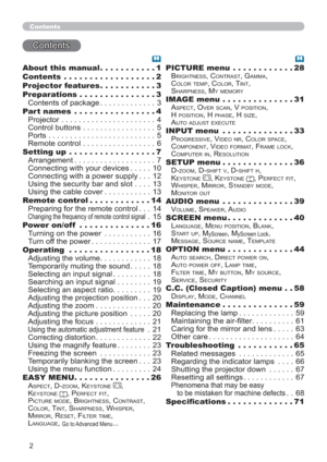 Page 22
Contents
Contents
About this manual ...........1
Contents  ..................2
Projector features ...........3
Preparations ...............3
Contents of package ............. 3
Part names  ................4
Projector ...................... 4
Control buttons ................. 5
Ports ......................... 5
Remote control ................. 6
Setting up  .................7
Arrangement ................... 7
Connecting with your devices ..... 10
Connecting with a power supply . . . 12
Using the...