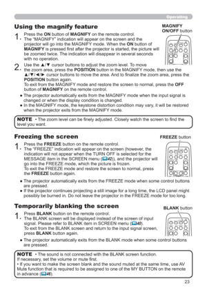 Page 2323
VIDEODOC.CAMERA
KEYSTONE
ASPECT SEARCH
BLANK
MUTE
MY BUTTON
COMPUTERMY SOURCE/
AUTO
MAGNIFYVOLUME
o ONOFF
9× FREEZE
VIDEODOC.CAMERA
ASPECT SEARCH
BLANK
COMPUTERMY SOURCE/
AUTO
MAGNIFYVOLUMEON9× FREEZE
VIDEODOC.CAMERA
KEYSTONE
ASPECT SEARCH
BLANK
MUTE
MY BUTTON12
COMPUTERMY SOURCE/
AUTO
MAGNIFYVOLUME
o ONOFF
9× FREEZE
FOCUS D-ZOOM
• The zoom level can be ﬁnely adjusted. Closely watch the screen to ﬁnd the 
level you want.NOTE
1.
Press the ON button of MAGNIFY on the remote control.  
The “MAGNIFY”...