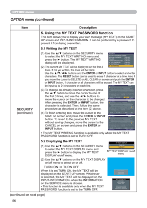 Page 5656
Item Description
SECURITY
(continued)
5. Using the MY TEXT PASSWORD function
This item allows you to display your own message (MY TEXT) on the START 
UP screen and INPUT-INFORMATION. It can be protected by a password to 
prevent it from being overwritten.
5.1 Writing the MY TEXT
(1)  Use the ▲/▼ buttons on the SECURITY menu 
to select the MY TEXT WRITING menu and 
press the ► button. The MY TEXT WRITING 
dialog will be displayed.
(2) 
 The current MY TEXT will be displayed on the ﬁrst 3 
lines. If not...