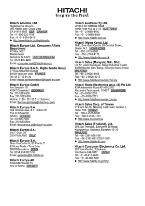 Page 118Hitachi America, Ltd.Digital Media Division
900 Hitachi way, Chula Vista
CA 91914-3556   USA    CANADA
Tel: +1 -800-225-1741
Fax: +1 -619-591-5418
y http://www.hitachi.us/digitalmedia
Hitachi Europe Ltd., Consumer Affairs 
Department
PO Box 3007
Maidenhead
Berkshire SL6 8ZE   UNITED KINGDOM
Tel: 0870 405 4405
Email: consumer.mail@hitachi-eu.com
Hitachi Europe S.A.S., Digital Media Group77 Rue Alexandre Dumas
69120 Vaulx en Velin   FRANCE
Tel: 04 37 42 84 30  
Email: france.consommateur@hitachi-eu.com...