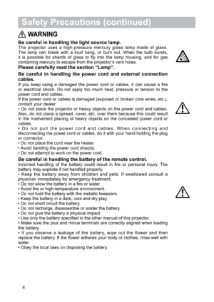 Page 54
WARNING
Be careful in handling the light source lamp.The projector uses a high-pressure mercury glass lamp made of glass.
The lamp can break with a loud bang, or burn out. When the bulb bursts,
it is possible for shards of glass to fly into the lamp housing, and for gas
containing mercury to escape from the projector’s vent holes.
Please carefully read the section “Lamp”.
Be careful in handling the power cord and external connection 
cables.
If you keep using a damaged the power cord or cables, it can...