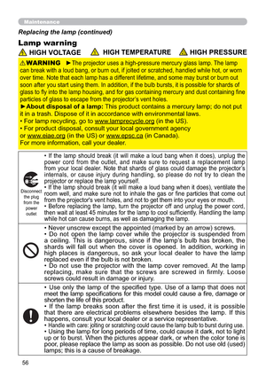 Page 6556
Maintenance
Lamp warning
Replacing the lamp (continued)
 HIGH VOLTAGE  HIGH TEMPERATUREHIGH PRESSURE
y7KHODPS
KDQGOHGZKLOHKRWRUZRUQ
RYHUWLPH1RWHWKDWHDFKODPSKDVDGLIIHUHQWOLIHWLPHDQGVRPHPD\EXUVWRUEXUQRXW
VLWLVSRVVLEOHIRUVKDUGVRI
U\DQGGXVWFRQWDLQLQJ¿QH
SDUWLFOHVRIJODVVWRHVFDSHIURPWKHSURMHFWRU