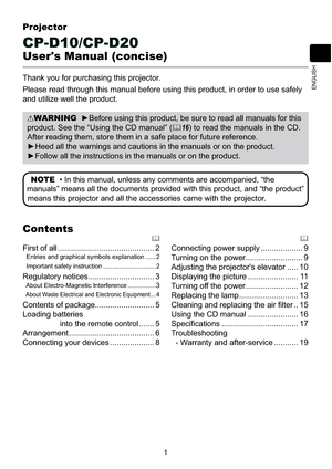 Page 991
ENGLISH
Projector
CP-D10/CP-D20
User's Manual (concise)
Thank you for purchasing this projector.
Please read through this manual before using this product, in order to use safely 
and utilize well the product.
WARNINGV
product. See the “Using the CD manual” (
	16) to read the manuals in the CD. 
After reading them, store them in a safe place for future reference.
RGXFW

	
)LUVWRIDOO............................................ 2
  Entries and graphical symbols explanation ...... 2
  Important...