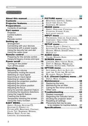 Page 22
Contents
Contents
About this manual  . . . . . . . . . . .1
Contents   .  .  .  .  .  .  .  .  .  .  .  .  .  .  .  .  .  .2
Projector features   . . . . . . . . . . .3
Preparations   . . . . . . . . . . . . . . . 3
Contents of package  .............3
Part names   .  .  .  .  .  .  .  .  .  .  .  .  .  .  .  .4
Projector  . . . . . . . . . . . . . . . . . . . . . . 4
Control buttons  . . . . . . . . . . . . . . . . . 5
Ports  . . . . . . . . . . . . . . . . . . . . . . . . . 5
Remote control  . . . . ....