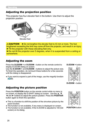 Page 2020
VIDEODOC.CAMERA
KEYSTONE
ASPECTSEARCH
BLANK
MUTE
MY BUTTON
POSITION
12
ESC ENTERMENURESET
COMPUTER
MY SOURCE/AUTO
MAGNIFYVOLUME
o
ONOFF
9×
FREEZE
      FOCUS                             D-ZOOM-           +           -            
+
VIDEODOC.CAMERA
KEYSTONE
ASPECTSEARCH
BLANK
MUTE
MY BUTTON
POSITION
12
ESC ENTERMENURESET
COMPUTER
MY SOURCE/AUTO
MAGNIFYVOLUME
o
ONOFF
9×
FREEZE
      FOCUS                             D-ZOOM-           +           -            
+
Operating
►Do not lengthen the elevator...