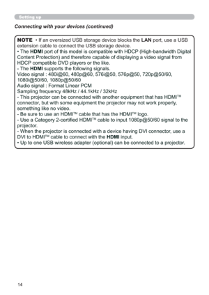 Page 1414
• If an oversized USB storage device blocks the LAN port, use a USB 
extension cable to connect the USB storage device.
• The HDMI port of this model is compatible with HDCP (High-bandwidth Digital 
Content Protection) and therefore capable of displaying a video signal from 
HDCP compatible DVD players or the like.
- The HDMI supports the following signals.
Video signal : 480i@60, 480p@60, 576i@50, 576p@50, 720p@50/60, 
1080i@50/60, 1080p@50/60
Audio signal : Format Linear PCM
Sampling frequency 48kHz...