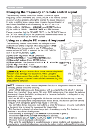 Page 1818
Remote control
Changing the frequency of  remote control signal
The accessory remote control has the two choices on signal 
frequency Mode 1:NORMAL and Mode 2:HIGH. If the remote control 
does not function properly, attempt to change the signal frequency.
In order to set the Mode, please keep pressing the combination of 
two buttons listed below simultaneously for about 3 seconds.
Using as a simple PC mouse & keyboard
The accessory remote control works as a simple mouse 
and keyboard of the computer,...