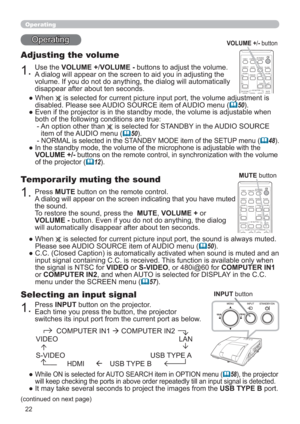 Page 2222
VIDEODOC.CAMERA
KEYSTONE
ASPECT
SEARCH
BLANK
MUTE
MY BUTTON
COMPUTERMY SOURCE/
AUTO
MAGNIFYPAGE
DOWN
ON
OFF
FREEZEUP
o
9×VOLUME

FOCUS
D-ZOOM
Operating
Operating
1.
Adjusting the volume
Use the VOLUME +/VOLUME - buttons to adjust the volume. 
A dialog will appear on the screen to aid you in adjusting the 
volume. If you do not do anything, the dialog will automatically 
disappear after about ten seconds.
●  When  is selected for current picture input port, the volume adjustment is 
disabled....