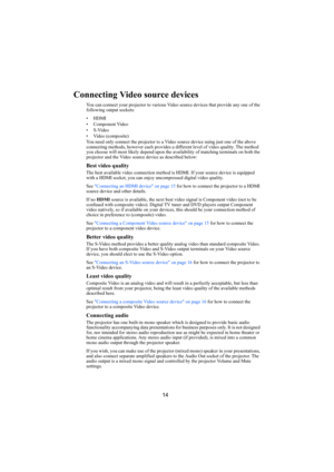 Page 1514
Connecting Video source devices
You can connect your projector to various Video source devices that provide any one of the 
following output sockets:
• HDMI
• Component Video
•S-Video
• Video (composite)
You need only connect the projector to a Video source device using just one of the above 
connecting methods, however each provides a different level of video quality. The method 
you choose will most likely depend upon the availability of matching terminals on both the 
projector and the Video source...