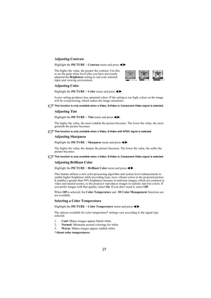 Page 2827 Adjusting Contrast
Highlight the PICTURE > Contrast menu and press  / .
The higher the value, the greater the contrast. Use this 
to set the peak white level after you have previously 
adjusted the Brightness setting to suit your selected 
input and viewing environment.
Adjusting Color
Highlight the PICTURE > Color menu and press  / .
Lower setting produces less saturated colors. If the setting is too high, colors on the image 
will be overpowering, which makes the image unrealistic.
This function is...