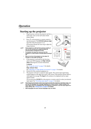 Page 1817
Operation
Starting up the projector
1. Plug the power cord into the projector and into a 
wall socket. Turn on the wall socket switch 
(where fitted).
2. Press   on the projector or remote control to 
start the projector. The POWER indicator light 
stays blue when the projector is on.
(If necessary) Rotate the focus ring to adjust the 
image clearness.
• If the projector is still hot from previous activity, it 
will run the cooling fan for approximately 60 
seconds before energizing the lamp. 
• To...