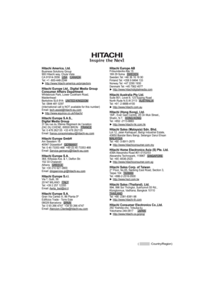 Page 6059
( :Country/Region)
Hitachi America, Ltd.Business Solutions Group
900 Hitachi way, Chula Vista
CA 91914-3556   USA    CANADA
Tel: +1 -800-448-2244
y http://www.hitachi-america.us/projectors
Hitachi Europe Ltd., Digital Media Group
Consumer Affairs Department
Whitebrook Park, Lower Cookham Road, 
Maidenhead
Berkshire SL6 8YA   UNITED KINGDOM
Tel: 0844 481 0297 
(international call is NOT available for this number)
Email: tech.assist@hitachi-eu.com
y http://www.equinox.co.uk/hitachi/
Hitachi Europe...