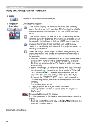 Page 9898 (continued on next page)5.   Erase
Erases all the lines drawn with the pen.
 Projector  6. 
Operation
Operates the projector.
Calls up and display the previous ﬁ le in the USB memory 
device from that currently selected. This function is available 
when the projector is displaying a ﬁ le from a USB memory 
device.
Calls up and display the next ﬁ le in the USB memory device 
from that currently displayed. This function is available when 
the projector is displaying a ﬁ le from a USB memory device....