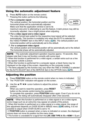 Page 3131
Operating
1.Press POSITION button on the remote control when no menu is indicated.  
The “POSITION” indication will appear on the screen.
Adjusting the position
2.Use the ▲/▼/◄/► cursor buttons to adjust the picture 
position.
When you want to reset the operation, press  RESET 
button on the remote control during the operation.
To complete this operation, press  POSITION button again. Even if you do not do 
anything, the dialog will automatically disappear after a few seconds.
1.Press AUTO button on...