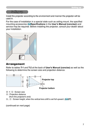 Page 77
Setting up
Setting up
Install the projector according to the environment and manner the projector will be 
used in.
For the case of installation in a special state such as ceiling mount, the specifi ed 
mounting accessories (
Specifi cations in the User’s Manual (concise)) and 
service may be required. Before installing the projector, consult your dealer about 
your installation. 
Arrangement
Refer to tables T-1 and T-2 at the back of User's Manual (concise) as well as the 
following to determine...