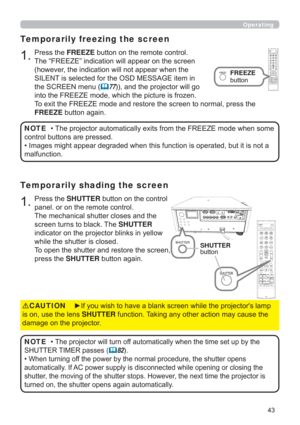 Page 43
3UHVVWKHSHUTTEREXWWRQRQWKHFRQWURO
SDQHORURQWKHUHPRWHFRQWURO
7KHPHFKDQLFDOVKXWWHUFORVHVDQGWKH
VFUHHQWXUQVWREODFN7KHSHUTTER
LQGLFDWRURQWKHSURMHFWRUEOLQNVLQ\HOORZ
ZKLOHWKHVKXWWHULVFORVHG
7RRSHQWKHVKXWWHUDQGUHVWRUHWKHVFUHHQ
SUHVVWKHSHUTTEREXWWRQDJDLQ
Temporarily shading the screen
3UHVVWKHFREEZEEXWWRQRQWKHUHPRWHFRQWURO
7KH³)5((=(´LQGLFDWLRQZLOODSSHDURQWKHVFUHHQ
KRZHYHUWKHLQGLFDWLRQZLOOQRWDSSHDUZKHQWKH...