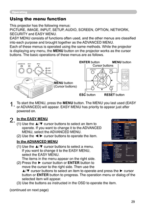 Page 2929
VIDEODOC.CAMERA
KEYSTONE
ASPECTSEARCHBLANK
MUTE
MY BUTTON
POSITION ESC MENU
RESET
COMPUTER MY SOURCE/
AUTO
MAGNIFYPAGE
DOWN
ON
OFF
FREEZEUP
ー
＋VOLUME
1
2
ENTER
FOCUS-
+D-ZOOM-
+
Operating
1.To start the MENU, press the MENU button. The MENU you last used (EASY 
or ADVANCED) will appear. EASY MENU has priority to appear just after 
powered on.
Using the menu function
2.(1)  Use the ▲/▼ cursor buttons to select an item to 
operate. If you want to change it to the ADVANCED 
MENU, select the ADVANCED...