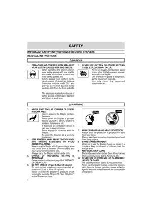 Page 44
1.OPERATORS AND OTHERS IN WORK AREA MUST
WEAR SAFETY GLASSES WITH SIDE SHIELDS.
When operating the Stapler, always
wear safety glasses with side shields,
and make sure others in work area
wear safety glasses, too.
Safety glasses must conform to the
requirements of American National
Standards Institute, ANSI Z87.1 and
provide protection against flying
particles both from the front and side.
The employer must enforce the use of
safety glasses by the Stapler operator
and others in work area.
SAFETY...